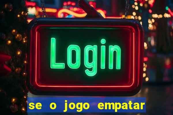 se o jogo empatar hoje quem ganha